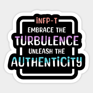 INFP-T Embrace the Turbulence, Unleash the Authenticity Sticker